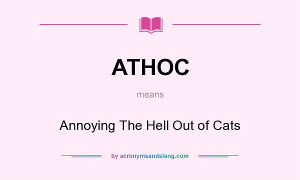 What does ATHOC mean? It stands for Annoying The Hell Out of Cats