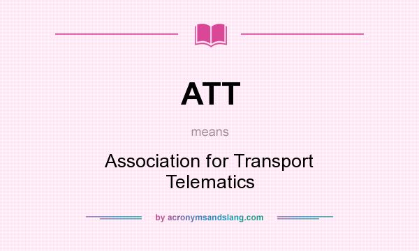 What does ATT mean? It stands for Association for Transport Telematics