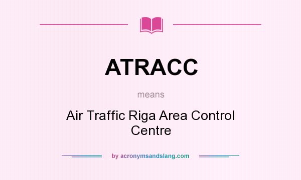 What does ATRACC mean? It stands for Air Traffic Riga Area Control Centre