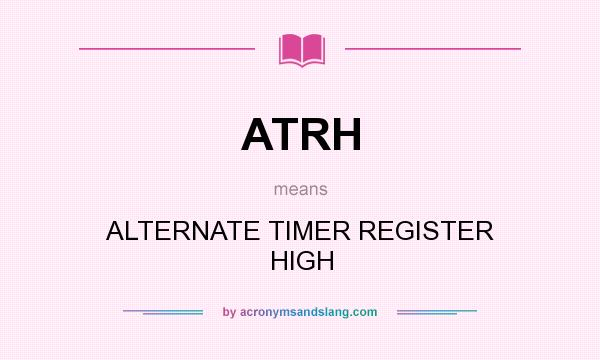 What does ATRH mean? It stands for ALTERNATE TIMER REGISTER HIGH