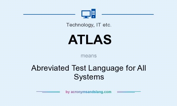 What does ATLAS mean? It stands for Abreviated Test Language for All Systems