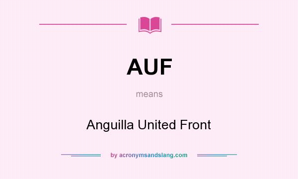 What does AUF mean? It stands for Anguilla United Front