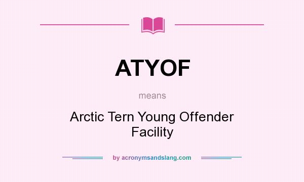What does ATYOF mean? It stands for Arctic Tern Young Offender Facility