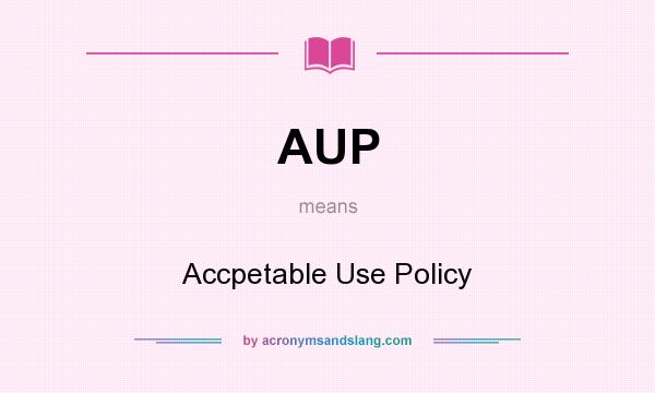 What does AUP mean? It stands for Accpetable Use Policy