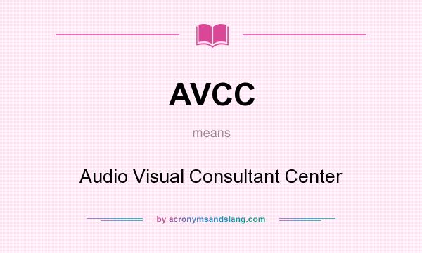 What does AVCC mean? It stands for Audio Visual Consultant Center