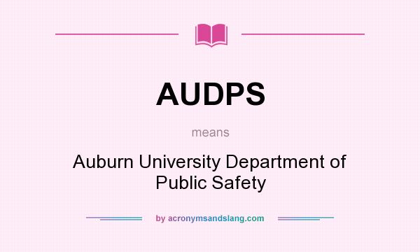 What does AUDPS mean? It stands for Auburn University Department of Public Safety
