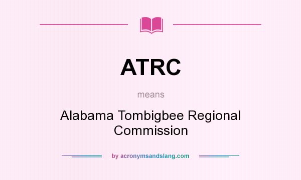 What does ATRC mean? It stands for Alabama Tombigbee Regional Commission
