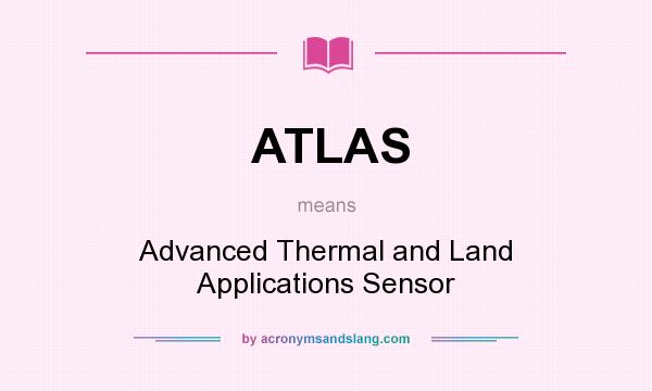 What does ATLAS mean? It stands for Advanced Thermal and Land Applications Sensor