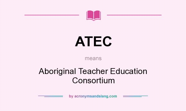 What does ATEC mean? It stands for Aboriginal Teacher Education Consortium