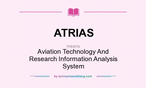 What does ATRIAS mean? It stands for Aviation Technology And Research Information Analysis System