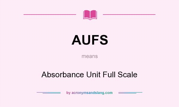 What does AUFS mean? It stands for Absorbance Unit Full Scale