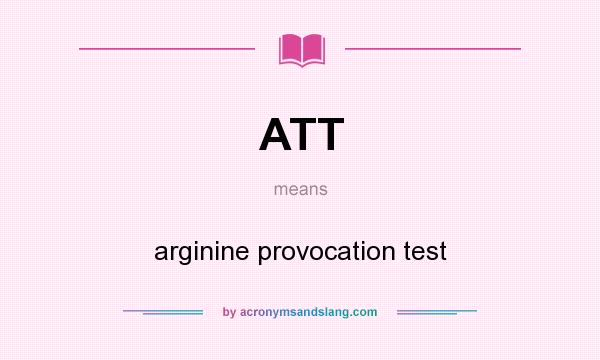 What does ATT mean? It stands for arginine provocation test