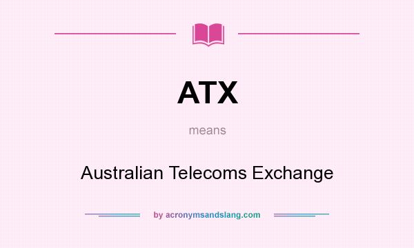 What does ATX mean? It stands for Australian Telecoms Exchange