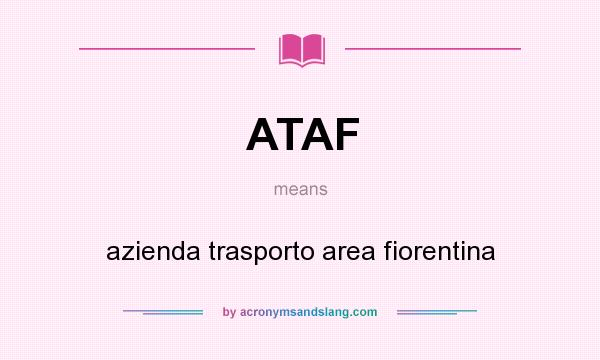What does ATAF mean? It stands for azienda trasporto area fiorentina