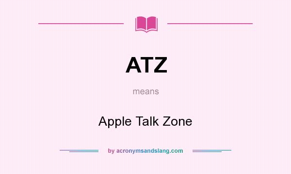 What does ATZ mean? It stands for Apple Talk Zone