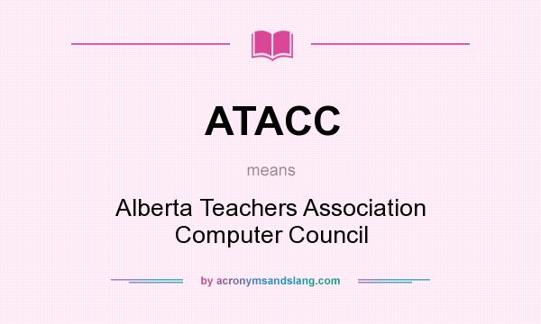 What does ATACC mean? It stands for Alberta Teachers Association Computer Council