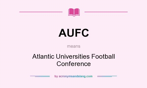 What does AUFC mean? It stands for Atlantic Universities Football Conference