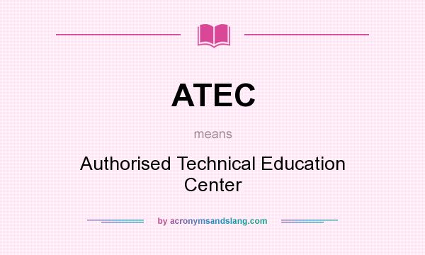 What does ATEC mean? It stands for Authorised Technical Education Center