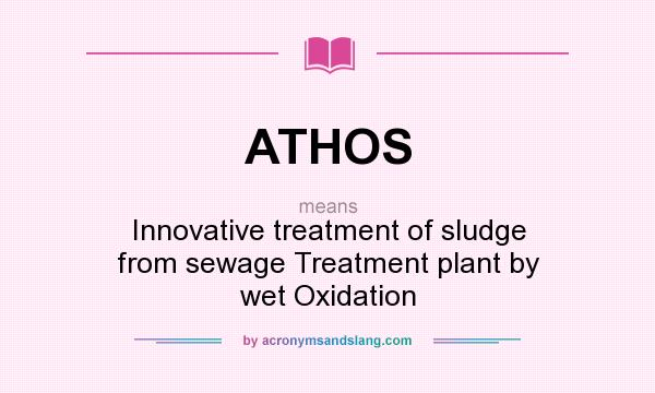 What does ATHOS mean? It stands for Innovative treatment of sludge from sewage Treatment plant by wet Oxidation