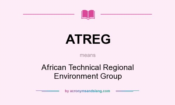What does ATREG mean? It stands for African Technical Regional Environment Group