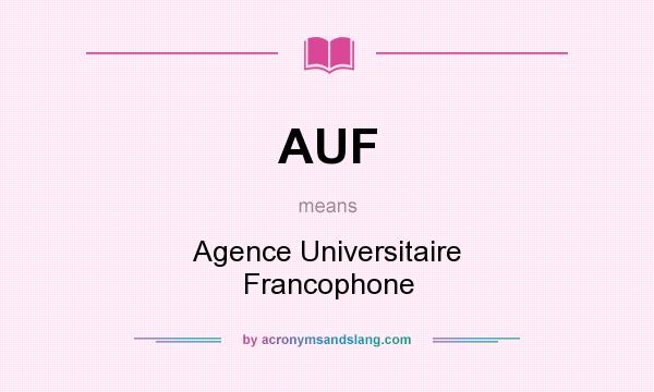 What does AUF mean? It stands for Agence Universitaire Francophone