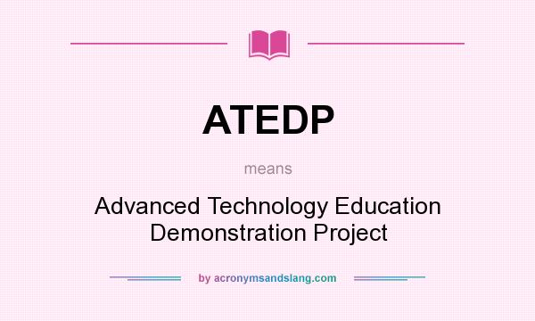 What does ATEDP mean? It stands for Advanced Technology Education Demonstration Project