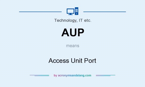 What does AUP mean? It stands for Access Unit Port