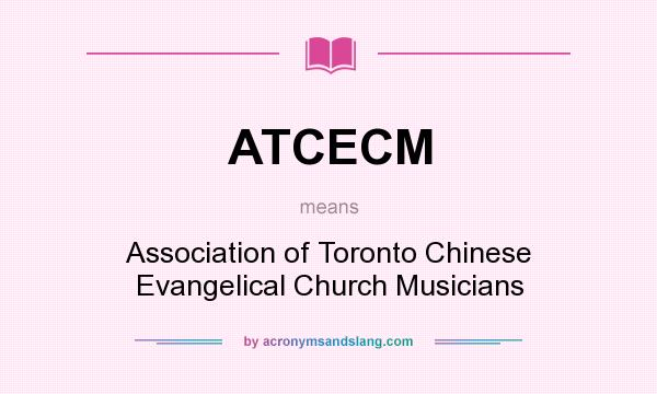 What does ATCECM mean? It stands for Association of Toronto Chinese Evangelical Church Musicians