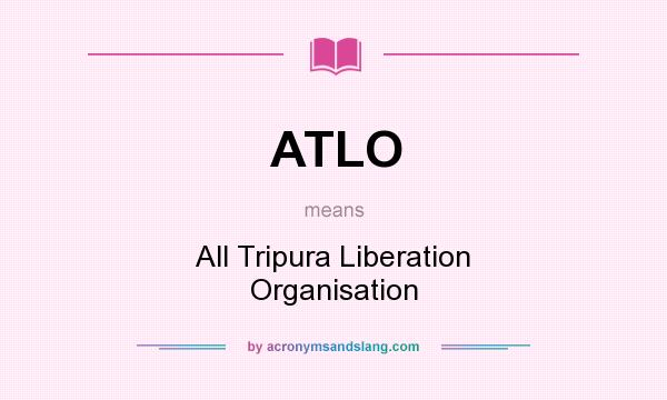 What does ATLO mean? It stands for All Tripura Liberation Organisation