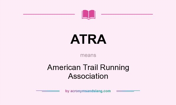 What does ATRA mean? It stands for American Trail Running Association