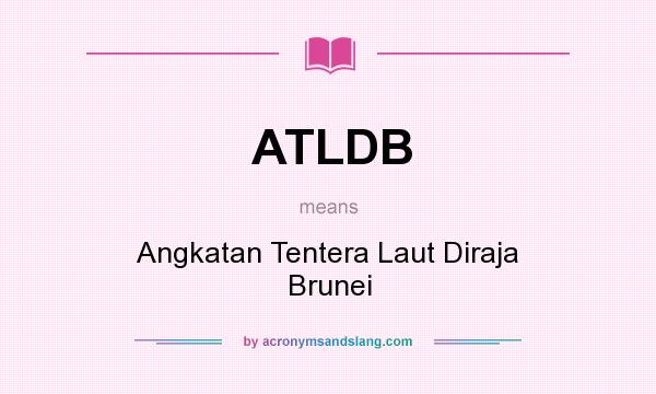 What does ATLDB mean? It stands for Angkatan Tentera Laut Diraja Brunei