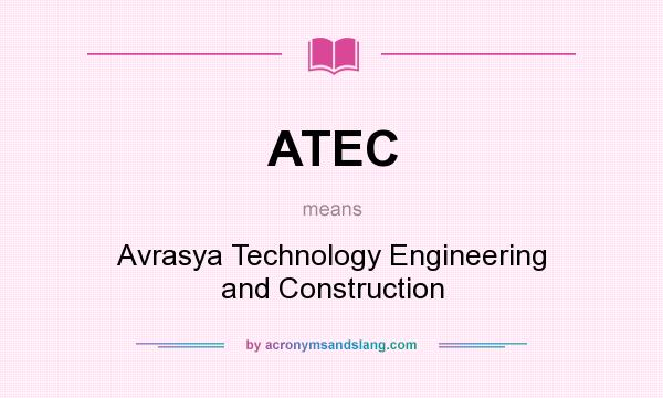 What does ATEC mean? It stands for Avrasya Technology Engineering and Construction