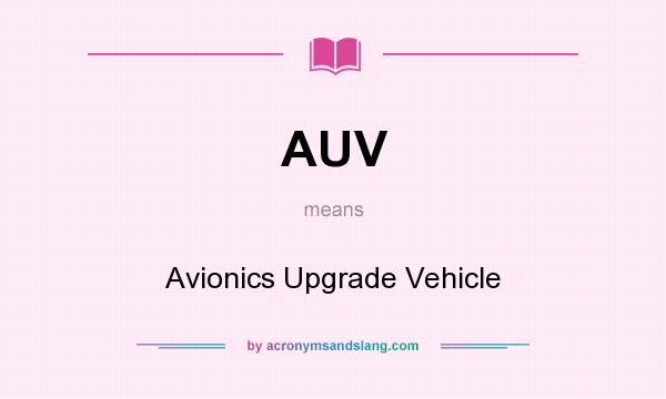 What does AUV mean? It stands for Avionics Upgrade Vehicle