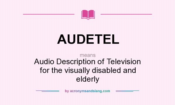 What does AUDETEL mean? It stands for Audio Description of Television for the visually disabled and elderly