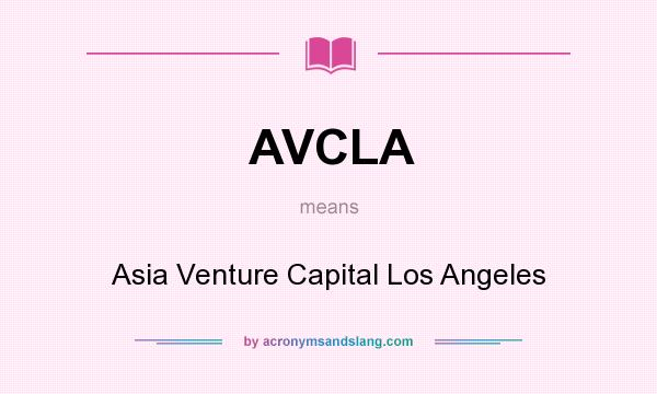 What does AVCLA mean? It stands for Asia Venture Capital Los Angeles