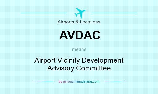 What does AVDAC mean? It stands for Airport Vicinity Development Advisory Committee
