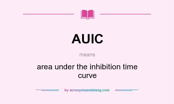 What does AUIC mean? It stands for area under the inhibition time curve