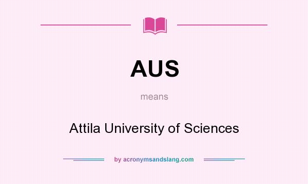 What does AUS mean? It stands for Attila University of Sciences