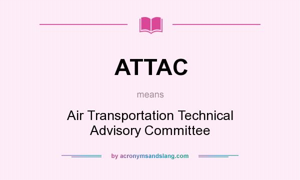 What does ATTAC mean? It stands for Air Transportation Technical Advisory Committee