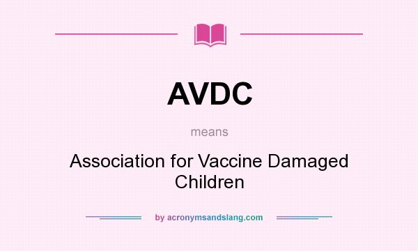 What does AVDC mean? It stands for Association for Vaccine Damaged Children