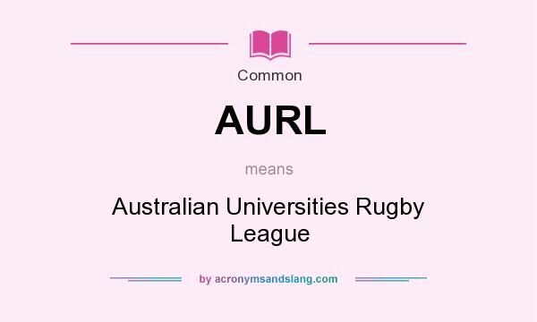 What does AURL mean? It stands for Australian Universities Rugby League