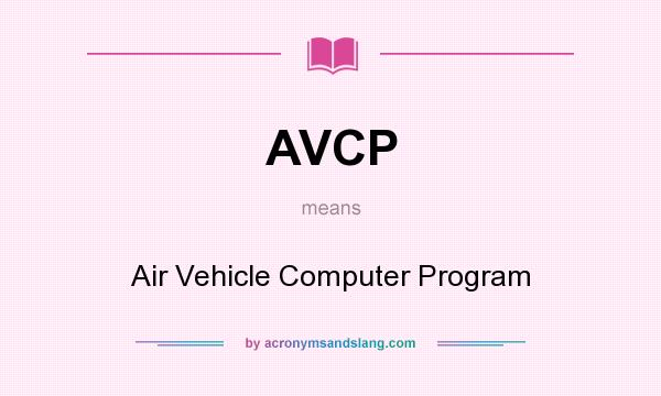 What does AVCP mean? It stands for Air Vehicle Computer Program