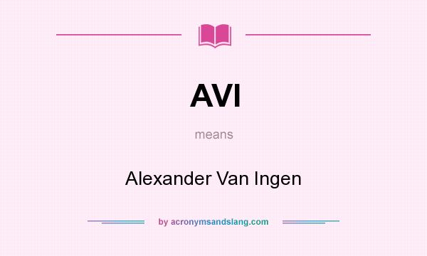What does AVI mean? It stands for Alexander Van Ingen