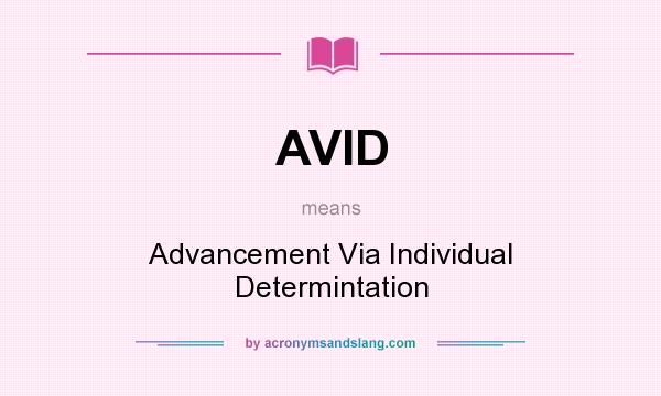 What does AVID mean? It stands for Advancement Via Individual Determintation