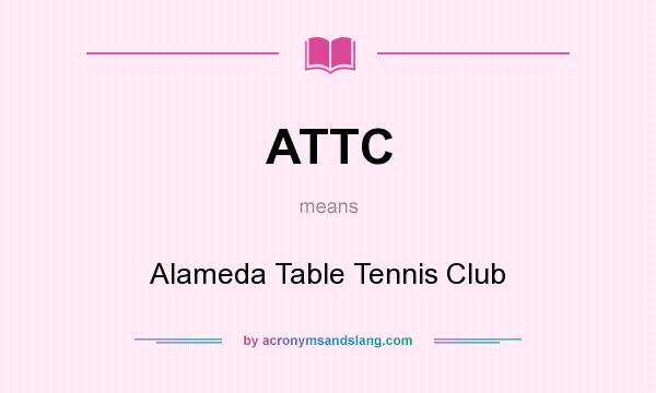 What does ATTC mean? It stands for Alameda Table Tennis Club