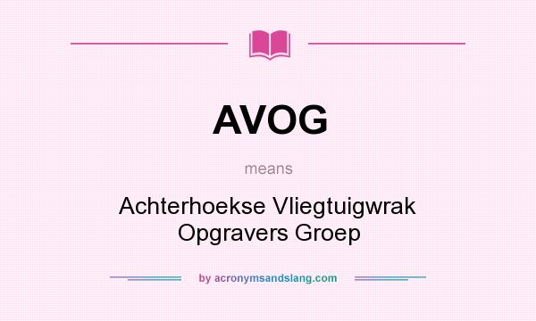 What does AVOG mean? It stands for Achterhoekse Vliegtuigwrak Opgravers Groep
