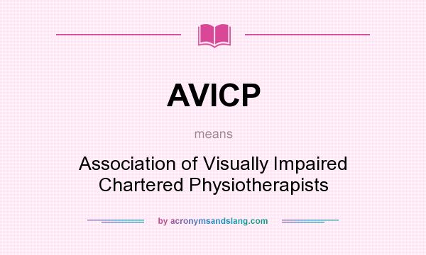 What does AVICP mean? It stands for Association of Visually Impaired Chartered Physiotherapists