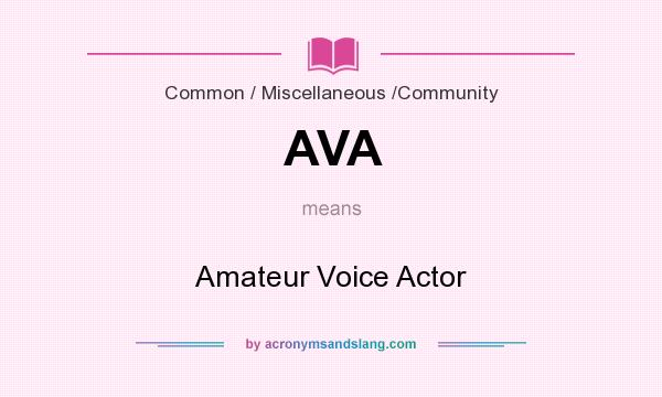 What does AVA mean? It stands for Amateur Voice Actor