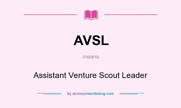 What does AVSL mean? It stands for Assistant Venture Scout Leader