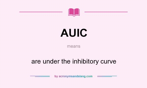 What does AUIC mean? It stands for are under the inhibitory curve